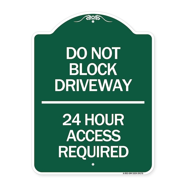 Do Not Block Driveway 24 Hour Access Required, Green & White Aluminum Sign, 18" H, GW-1824-24178